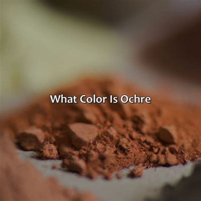 Ochre – Die vielseitige Erdfarbe für industrielle Anwendungen und Kunst!